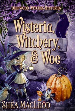 [Deepwood Witches Mysteries 02] • Wisteria, Witchery, and Woe